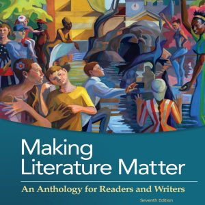 Making Literature Matter an Anthropology for Readers And Writers 7th Edition