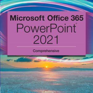 Microsoft 365 PowerPoint 2021 Comprehensive