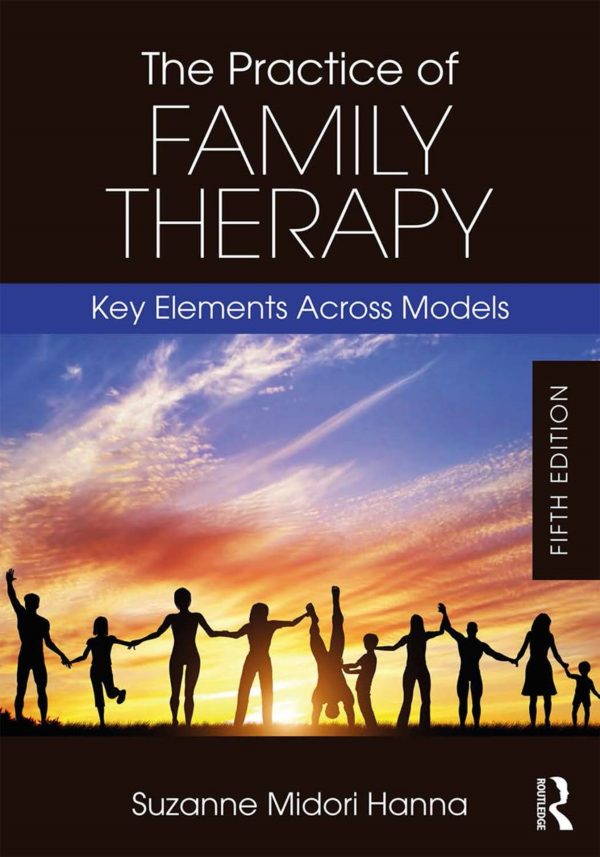 The Practice of Family Therapy Key Elements Across Models 5th Edition
