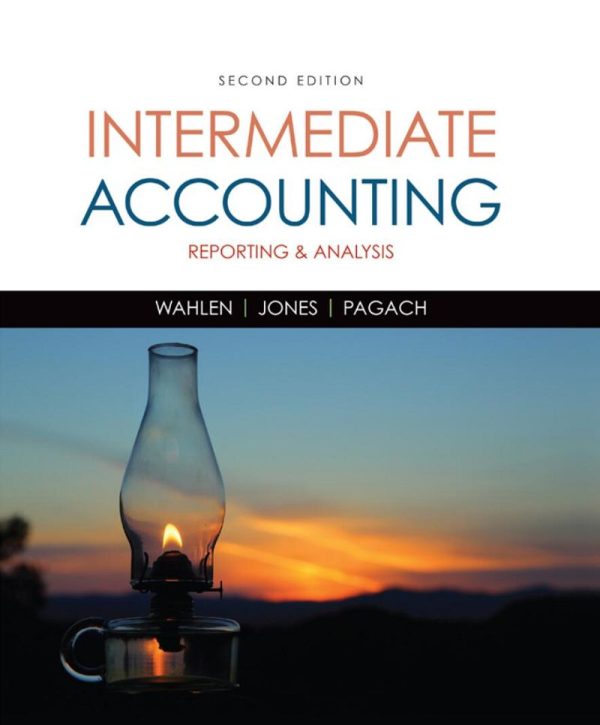 Intermediate Accounting Reporting and Analysis 2nd edition by James M. Wahlen