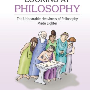 Looking At Philosophy The Unbearable Heaviness Of Philosophy Made Lighter 7th Edition