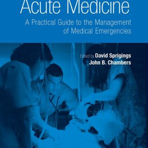 Acute Medicine A Practical Guide to the Management of Medical Emergencies 5th by David C. Sprigings
