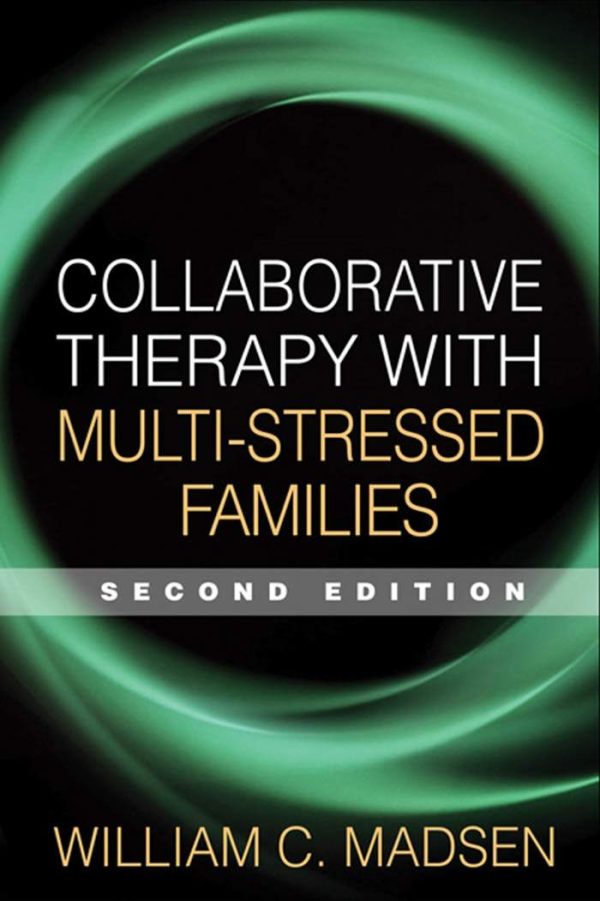 Collaborative Therapy with Multi-Stressed Families Second Edition by William C. Madsen