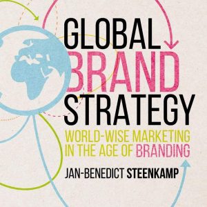 Global Brand Strategy World-wise Marketing in the Age of Branding
