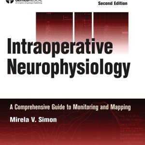Intraoperative Neurophysiology A Comprehensive Guide to Monitoring and Mapping 2nd Edition
