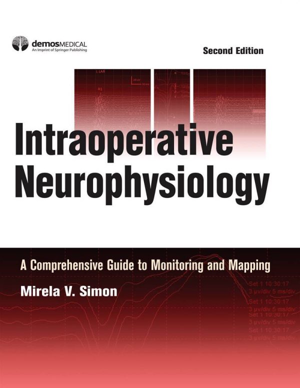Intraoperative Neurophysiology A Comprehensive Guide to Monitoring and Mapping 2nd Edition