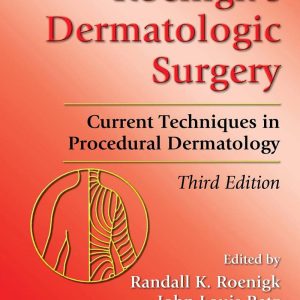 Roenigk's Dermatologic Surgery Current Techniques in Procedural Dermatology 3rd Edition