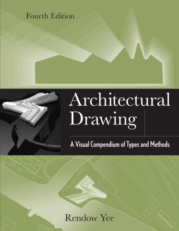 Architectural Drawing A Visual Compendium of Types and Methods 4th Edition