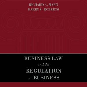 Business Law and the Regulation of Business 10th Edition by Richard A. Mann & Barry S. Roberts