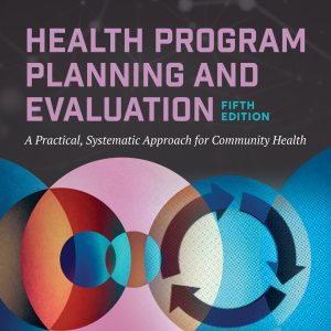 Health Program Planning and Evaluation A Practical, Systematic Approach to Community Health 5th Edition