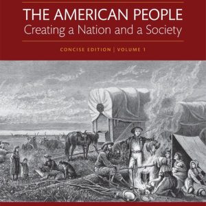 The American People Creating a Nation and a Society Concise Edition Volume 1 8th Edition