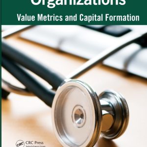 Accountable Care Organizations Value Metrics and Capital Formation 1st 1E Edition
