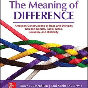 The Meaning of Difference American Constructions of Race and Ethnicity, Sex and Gender, Social Class, Sexuality, and Disability 7th Edition